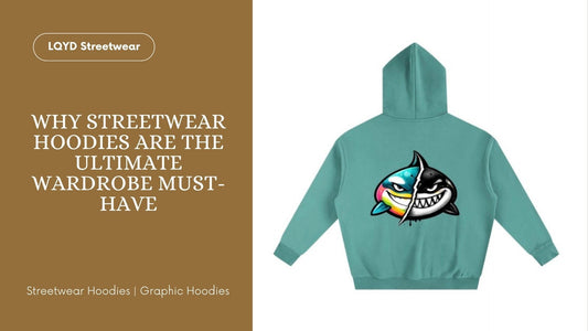 Upgrade Your Style: Why Streetwear Hoodies Are the Ultimate Wardrobe Must-Have